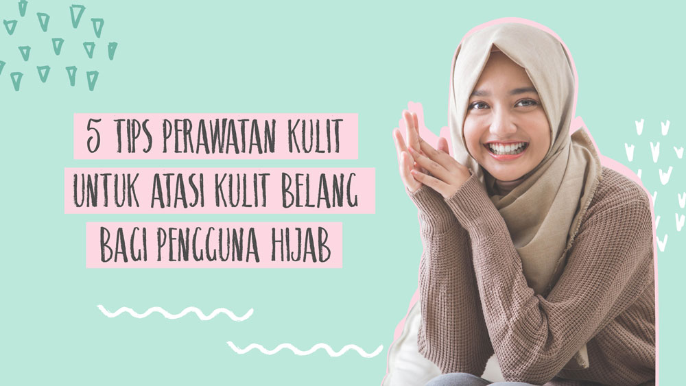 5 Tips Perawatan Kulit untuk Atasi Kulit Belang Bagi Pengguna Hijab