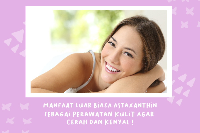 Manfaat Luar Biasa Astaxanthin Sebagai Perawatan Kulit Agar Cerah dan Kenyal! Manfaat Luar Biasa Astaxanthin Sebagai Perawatan Kulit Agar Cerah dan Kenyal!