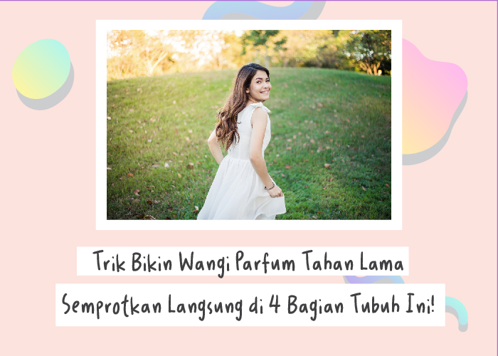Trik Bikin Wangi Parfum Tahan Lama, Semprotkan Langsung di 4 Bagian Tubuh Ini!