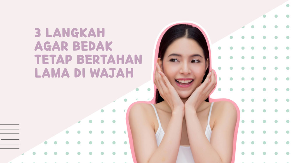 3 Langkah Agar Bedak Tetap Tahan Lama di Wajah